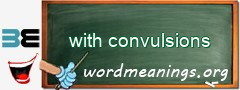 WordMeaning blackboard for with convulsions